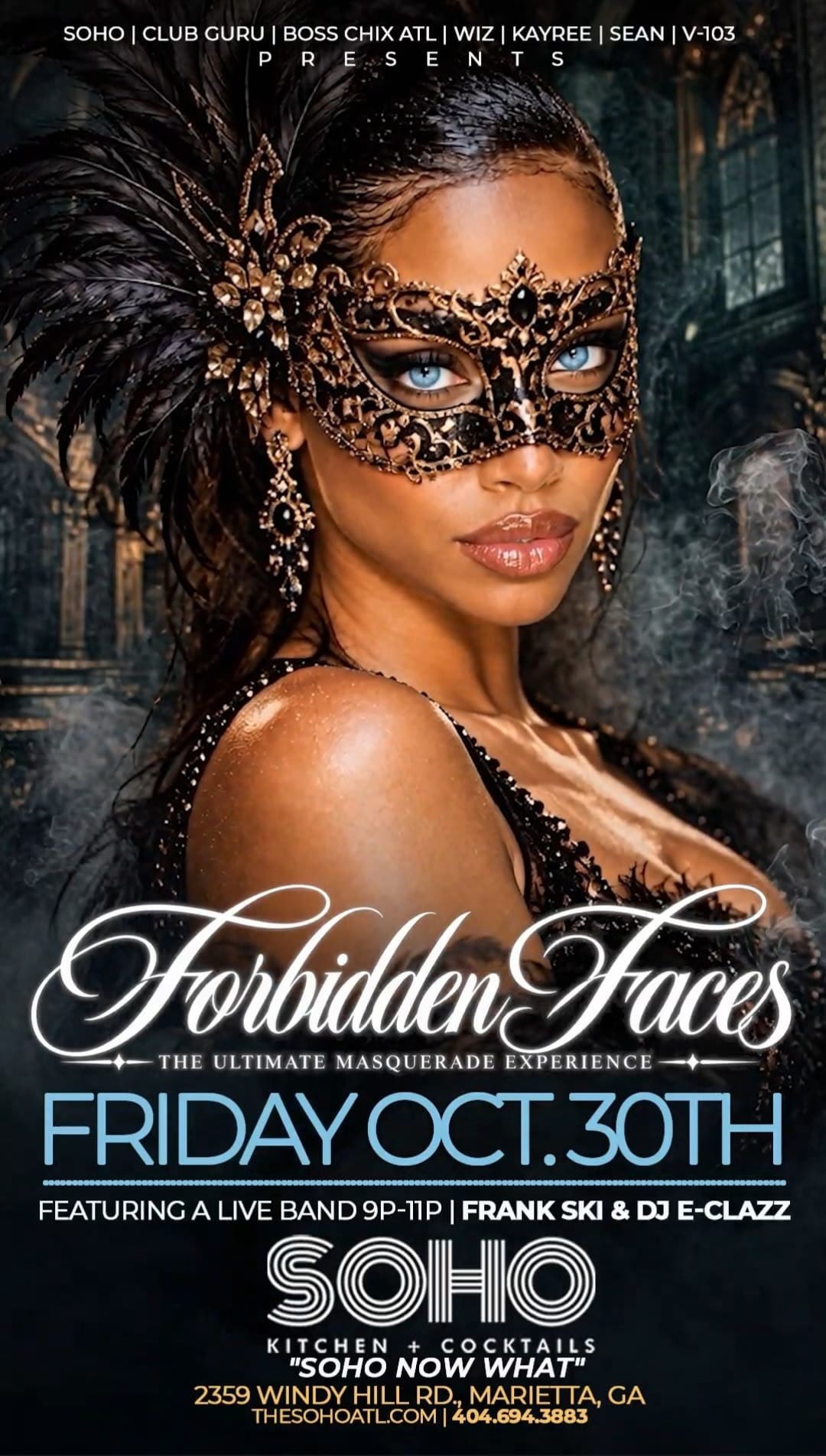 Flyer: Forbidden Faces, the ultimate masquerade experience at SOHO, Friday October 30th, featuring a live band 9 PM to 11 PM with Frank Ski and DJ E-Clazz, 2359 Windy Hill Rd, Marietta.